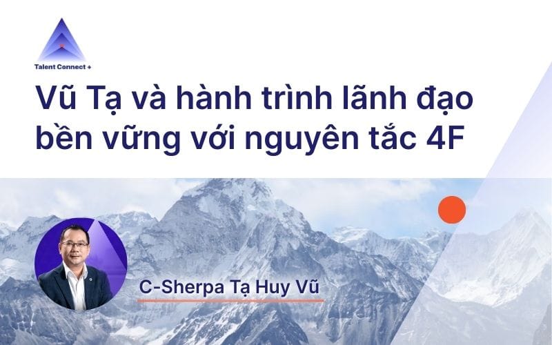 Vũ Tạ và hành trình lãnh đạo bền vững với nguyên tắc 4F